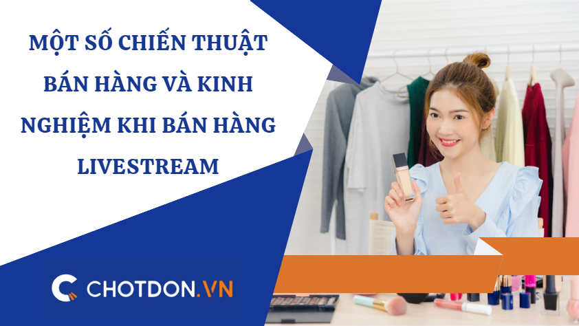 Một số chiến thuật bán hàng và kinh nghiệm khi bán hàng livestream