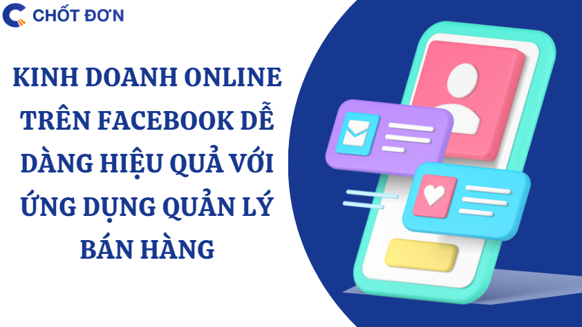 Kinh doanh online trên facebook dễ dàng hiệu quả với ứng dụng quản lý bán hàng 