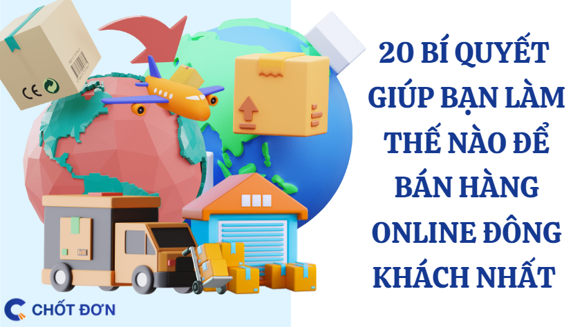 20 bí quyết giúp bạn làm thế nào để bán hàng online đông khách nhất 