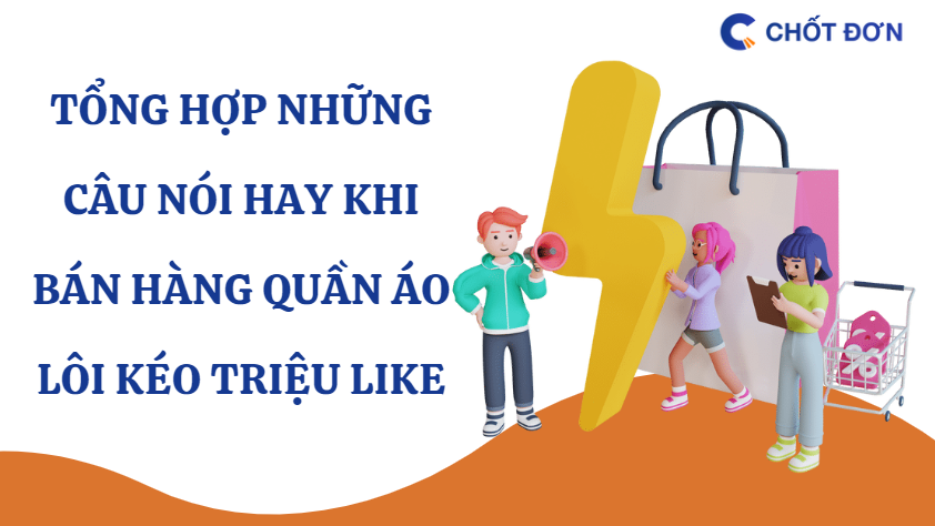 Tổng hợp những câu nói hay khi bán hàng quần áo lôi kéo triệu like