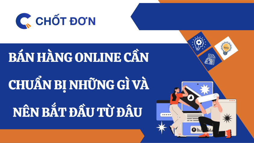 Bán hàng online cần chuẩn bị những gì và nên bắt đầu từ đâu?