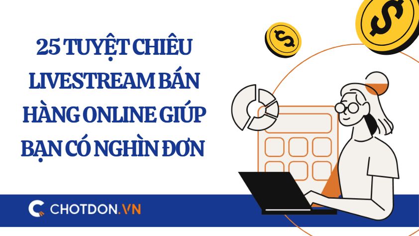 25 tuyệt chiêu livestream bán hàng online giúp bạn có nghìn đơn 