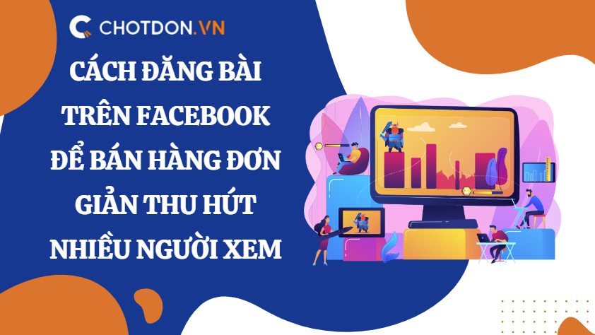 Cách đăng bài trên Facebook để bán hàng đơn giản thu hút nhiều người xem