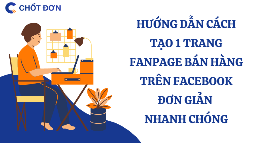 Hướng dẫn cách tạo 1 trang fanpage bán hàng trên facebook đơn giản nhanh chóng
