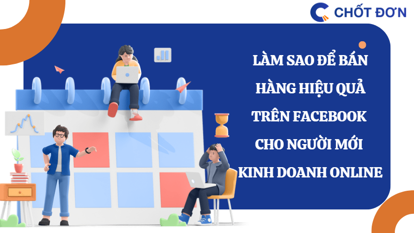 Làm sao để bán hàng hiệu quả trên facebook cho người mới kinh doanh online