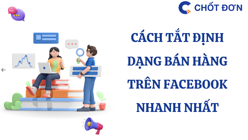 Cách tắt định dạng bán hàng trên Facebook nhanh nhất