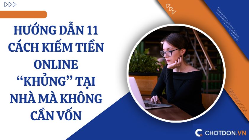 Hướng dẫn 11 cách kiếm tiền online “khủng” tại nhà mà không cần vốn