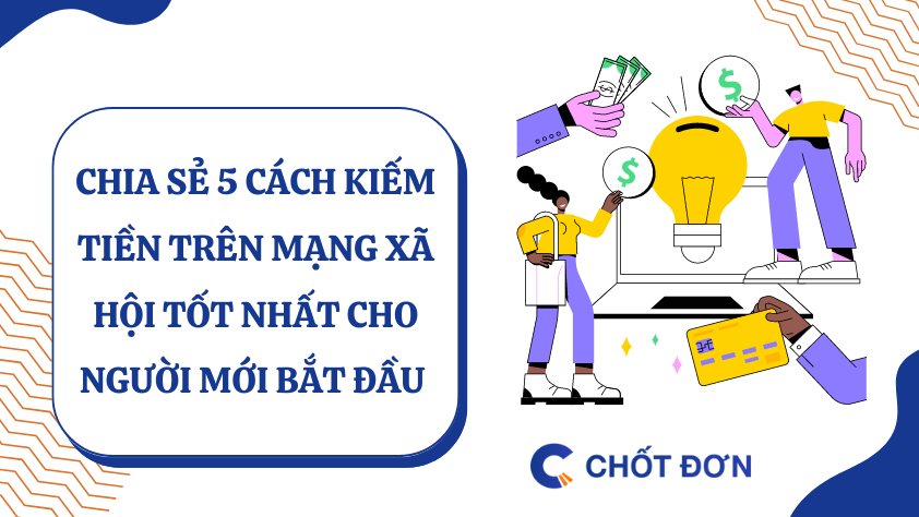 Chia sẻ 5 cách kiếm tiền trên mạng xã hội tốt nhất cho người mới bắt đầu