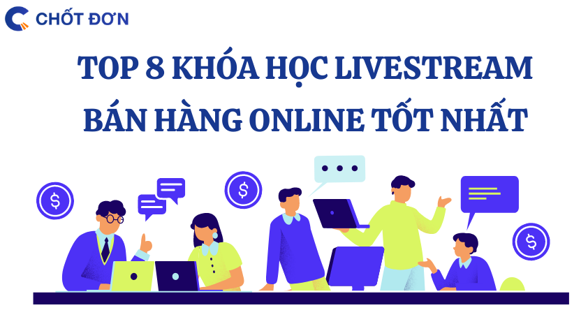 Top 8 khóa học livestream bán hàng online tốt nhất
