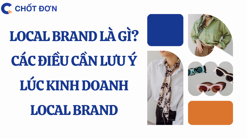 Local Brand là gì? Các điều cần lưu ý lúc kinh doanh Local Brand