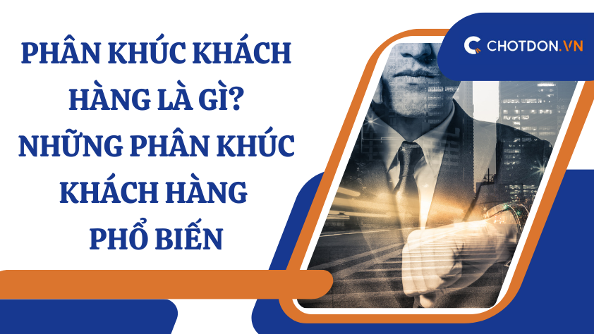 Phân khúc khách hàng là gì? Những phân khúc khách hàng phổ biến