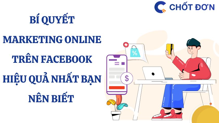 Bí quyết Marketing online trên Facebook hiệu quả nhất bạn nên biết