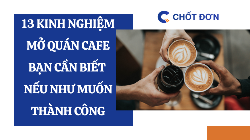 13 kinh nghiệm mở quán cafe bạn cần biết nếu như muốn thành công