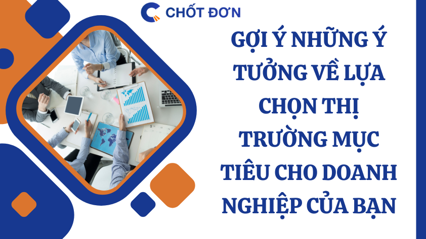 5 nguyên tắc lựa chọn thị trường mục tiêu cho doanh nghiệp của bạn
