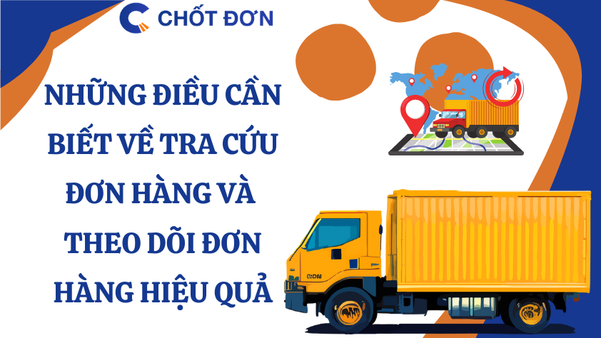Những điều cần biết về tra cứu đơn hàng và theo dõi đơn hàng hiệu quả