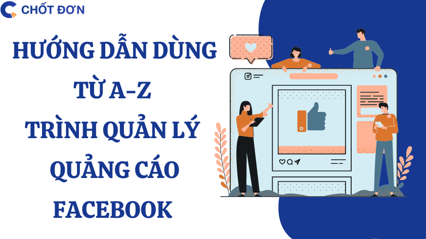 Hướng dẫn dùng từ A-Z trình quản lý quảng cáo Facebook 