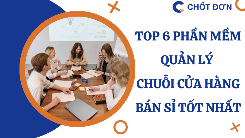 TOP 6 phần mềm quản lý chuỗi cửa hàng bán sỉ tốt nhất