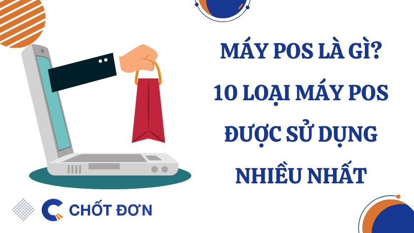Máy POS là gì? 10 Loại máy POS sử dụng nhiều nhất 