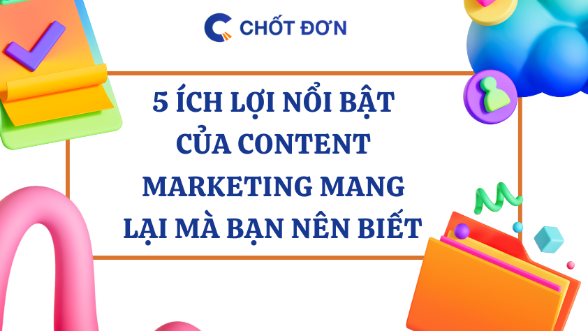 5 ích lợi nổi bật của content marketing mang lại mà bạn nên biết 