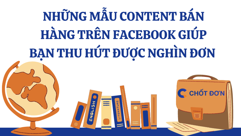 Những mẫu content bán hàng trên facebook giúp bạn thu hút được nghìn đơn 