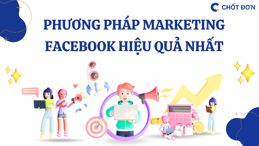Phương pháp Marketing Facebook hiệu quả nhất