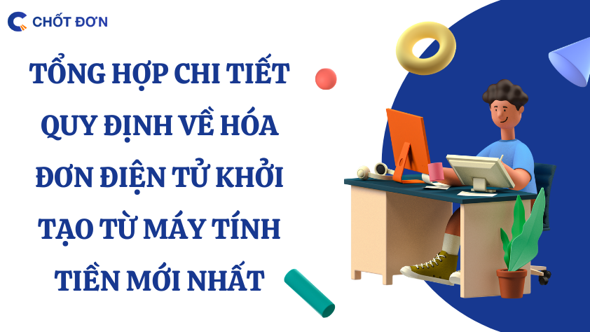 Tổng hợp chi tiết quy định về hóa đơn điện tử khởi tạo từ máy tính tiền mới nhất