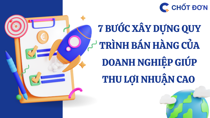7 bước xây dựng quy trình bán hàng của doanh nghiệp giúp thu lợi nhuận cao
