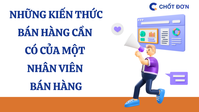 Những kiến thức bán hàng cần có của một nhân viên bán hàng
