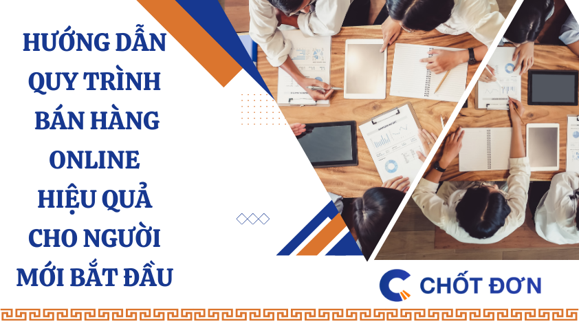 Hướng dẫn quy trình bán hàng online hiệu quả cho người mới bắt đầu bán hàng 