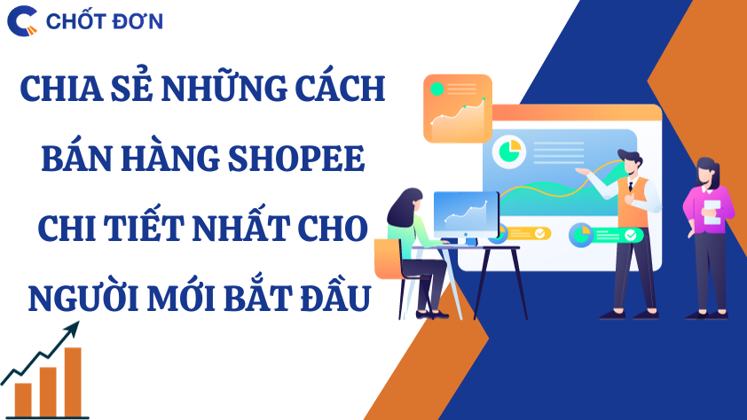 Chia sẻ những cách bán hàng shopee chi tiết nhất cho người mới bắt đầu 