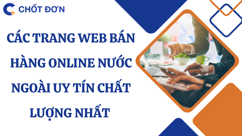 Các trang web bán hàng online nước ngoài uy tín chất lượng nhất 