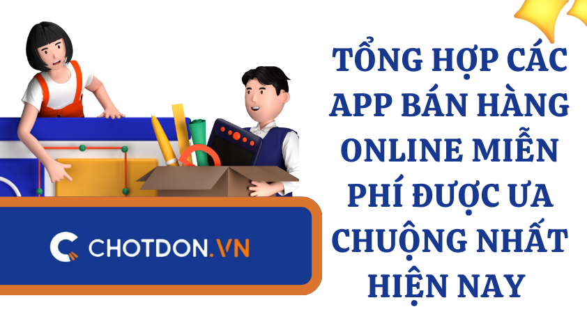 Tổng hợp các app bán hàng online miễn phí được ưa chuộng nhất hiện nay 