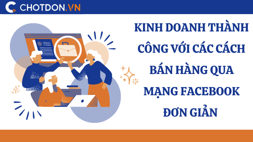Kinh doanh thành công với các cách bán hàng qua mạng Facebook đơn giản 