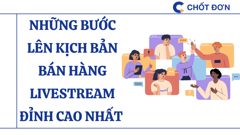 Những bước lên kịch bản bán hàng livestream đỉnh cao nhất 