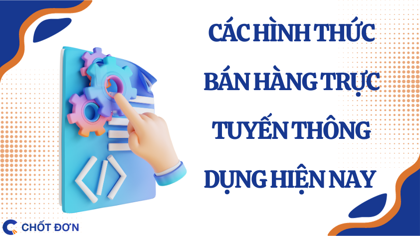 Các hình thức bán hàng trực tuyến thông dụng hiện nay 