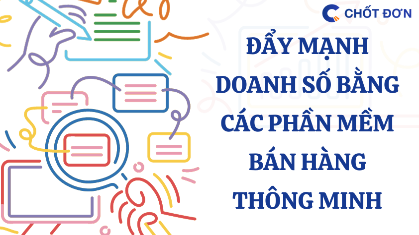 Đẩy mạnh doanh số bằng các phần mềm bán hàng thông minh