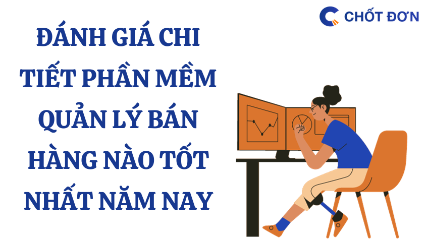 Đánh giá chi tiết phần mềm quản lý bán hàng nào tốt nhất năm nay