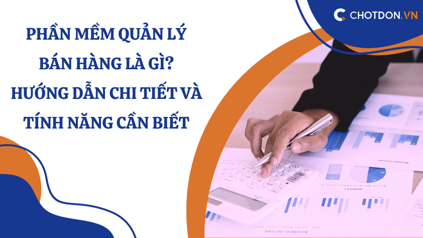 Phần mềm quản lý bán hàng là gì? Hướng dẫn chi tiết và tính năng cần biết