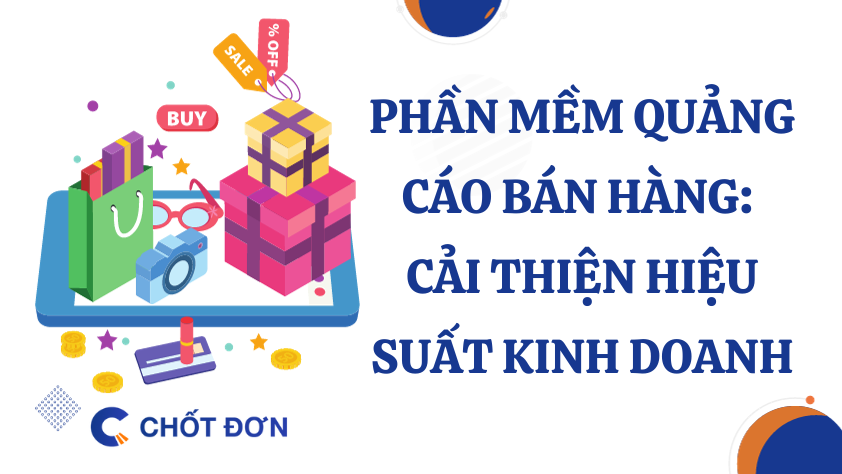 Phần mềm quảng cáo bán hàng: Cải thiện hiệu suất kinh doanh
