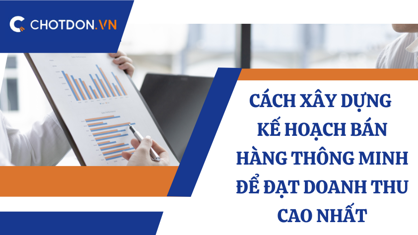Cách xây dựng kế hoạch bán hàng thông minh để đạt doanh thu cao nhất
