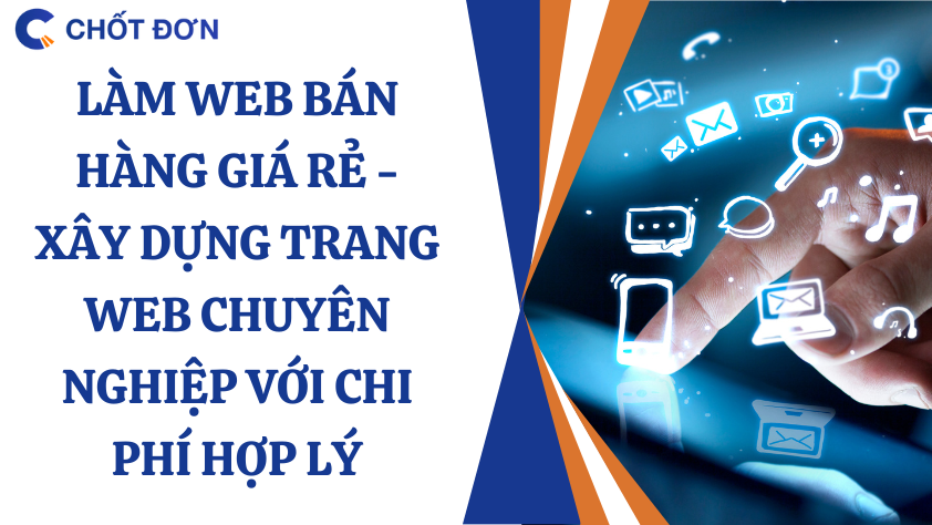 Làm web bán hàng giá rẻ - Xây dựng trang web chuyên nghiệp với chi phí hợp lý