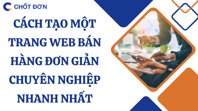 Cách tạo một trang web bán hàng đơn giản chuyên nghiệp nhanh nhất