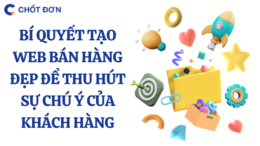 Bí quyết tạo web bán hàng đẹp để thu hút sự chú ý của khách hàng