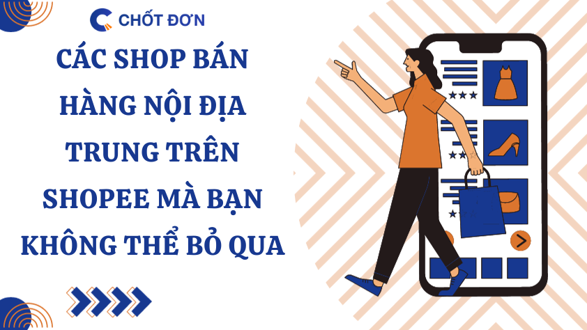 Các shop bán hàng nội địa trung trên shopee mà bạn không thể bỏ qua