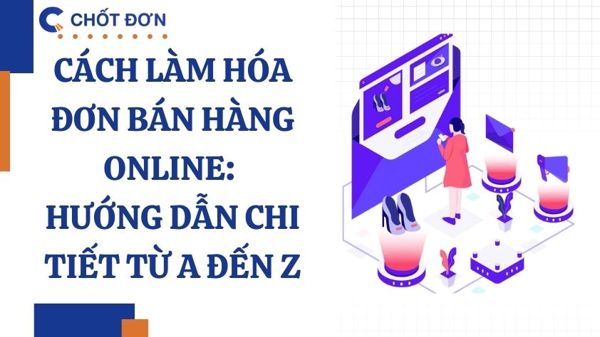 Cách làm hóa đơn bán hàng online: Hướng dẫn chi tiết từ A đến Z