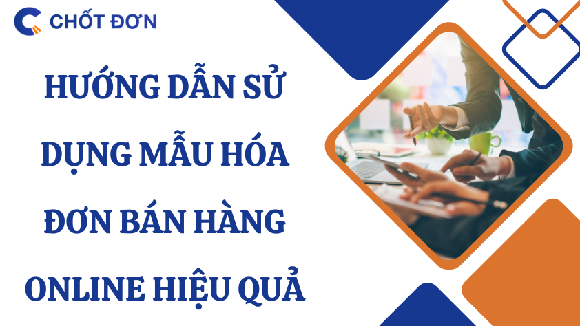 Hướng dẫn sử dụng mẫu hóa đơn bán hàng online hiệu quả