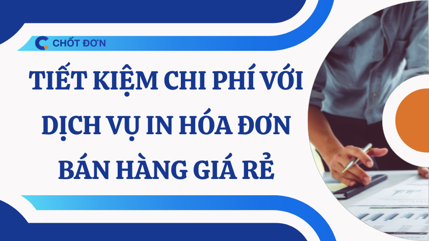 Tiết kiệm chi phí với dịch vụ in hóa đơn bán hàng giá rẻ