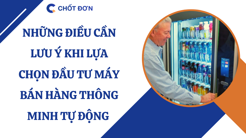 Những điều cần lưu ý khi lựa chọn đầu tư máy bán hàng thông minh tự động 