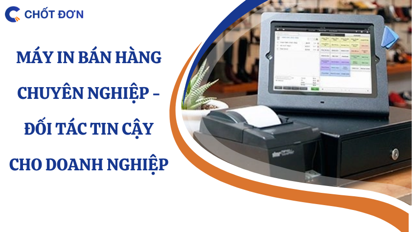 Máy in bán hàng chuyên nghiệp - Đối tác tin cậy cho doanh nghiệp