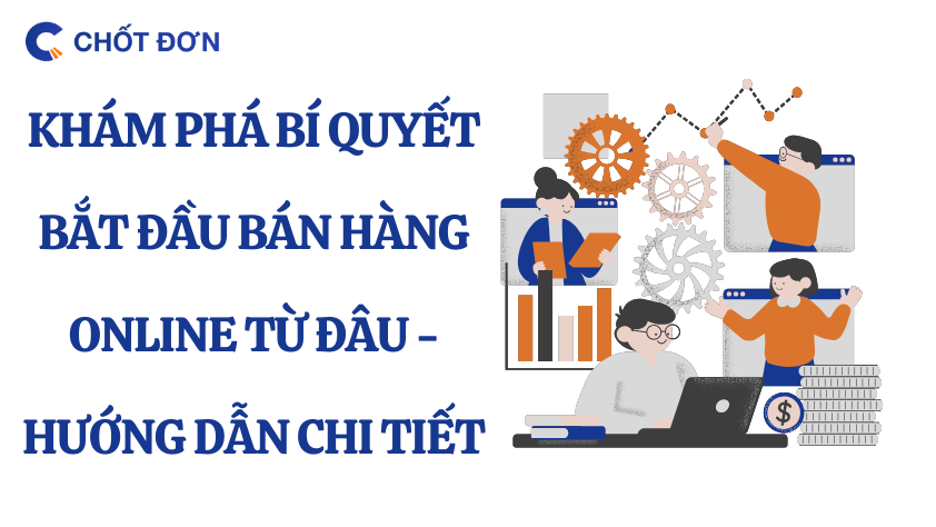 Khám phá bí quyết bắt đầu bán hàng online từ đâu - Hướng dẫn chi tiết